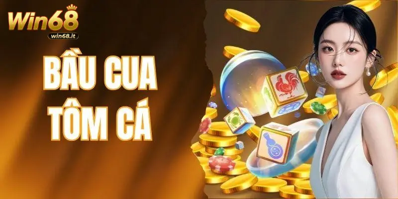 Bầu cua tôm cá được yêu thích tại nhà cái WIN68